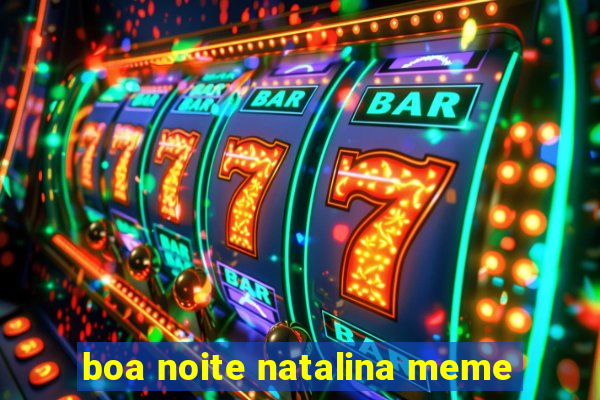 boa noite natalina meme